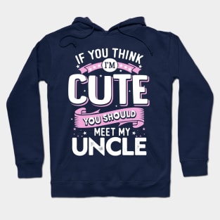 If You Think I'm Cute You Should See My Uncle Hoodie